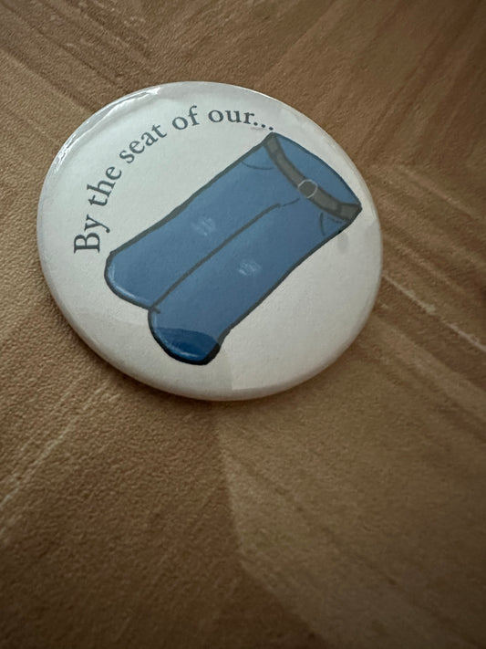 Button: Pantser "By the seat of our"